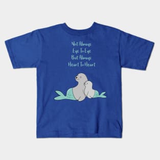 Hugging seals - Not always eye to eye but always heart to heart - Happy Mothers Day Kids T-Shirt